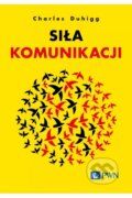 Kniha: Siła komunikacji (Charles Duhigg). Wydawnictwo Naukowe PWN Kniha: Siła komunikacji (Charles Duhigg). Wydawnictwo Naukowe PWN