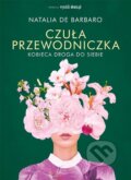 Kniha: Czuła przewodniczka. Kobieca droga do siebie (Natalia de Barbaro). Agora, 2025 Kniha: Czuła przewodniczka. Kobieca droga do siebie (Natalia de Barbaro). Agora, 2025