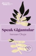 Kniha: Speak Gigantular (Irenosen Okojie). , 2023 Kniha: Speak Gigantular (Irenosen Okojie). , 2023