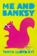 Kniha: Me and Banksy (Tanya Lloyd Kyi). Prentice Hall, 2021 Kniha: Me and Banksy (Tanya Lloyd Kyi). Prentice Hall, 2021