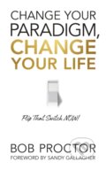 Kniha: Change Your Paradigm, Change Your Life (Bob Proctor). G&D Media, 2021 Kniha: Change Your Paradigm, Change Your Life (Bob Proctor). G&D Media, 2021
