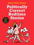 Kniha: Politically Correct Bedtime Stories (James Finn Garner). Souvenir Press, 2021 Kniha: Politically Correct Bedtime Stories (James Finn Garner). Souvenir Press, 2021