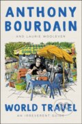 Kniha: World Travel (Anthony Bourdain a Laurie Woolever). Ecco, 2021 Kniha: World Travel (Anthony Bourdain a Laurie Woolever). Ecco, 2021