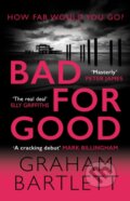 Kniha: Bad for Good (Graham Bartlett). Allison & Busby, 2022 Kniha: Bad for Good (Graham Bartlett). Allison & Busby, 2022