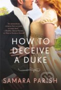 Kniha: How to Deceive a Duke (Samara Parish). Forever, 2022 Kniha: How to Deceive a Duke (Samara Parish). Forever, 2022