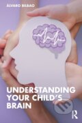 Kniha: Understanding Your Child's Brain (Alvaro Bilbao). Routledge, 2023 Kniha: Understanding Your Child's Brain (Alvaro Bilbao). Routledge, 2023