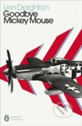 Kniha: Goodbye Mickey Mouse (Len Deighton). Penguin Classics, 2021 Kniha: Goodbye Mickey Mouse (Len Deighton). Penguin Classics, 2021