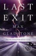 Kniha: Last Exit (Max Gladstone). Titan Books, 2022 Kniha: Last Exit (Max Gladstone). Titan Books, 2022