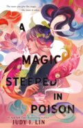 Kniha: A Magic Steeped in Poison (Judy I. Lin). Feiwel and Friends, 2022 Kniha: A Magic Steeped in Poison (Judy I. Lin). Feiwel and Friends, 2022