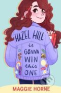 Kniha: Hazel Hill is Gonna Win This One (Maggie Horne). Firefly Books, 2022 Kniha: Hazel Hill is Gonna Win This One (Maggie Horne). Firefly Books, 2022