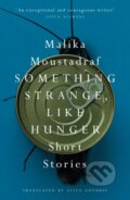 Kniha: Something Strange, Like Hunger (Malika Moustadraf). Saqi Books, 2022 Kniha: Something Strange, Like Hunger (Malika Moustadraf). Saqi Books, 2022