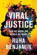 Kniha: Viral Justice (Ruha Benjamin). Princeton University Press, 2022 Kniha: Viral Justice (Ruha Benjamin). Princeton University Press, 2022