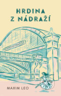 Kniha: Hrdina z nádraží (Maxim Leo). BETA - Dobrovský, 2025 Kniha: Hrdina z nádraží (Maxim Leo). BETA - Dobrovský, 2025