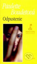 Kniha: Odpustenie (Paulette Boudetová). Dobrá kniha, 2006 Kniha: Odpustenie (Paulette Boudetová). Dobrá kniha, 2006