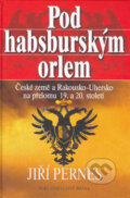 Kniha: Pod habsburským orlem (Jiří Pernes). Brána, 2006 Kniha: Pod habsburským orlem (Jiří Pernes). Brána, 2006