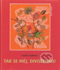 Kniha: Tak se měj, divoženko! (Irena Gálová). Mladá fronta, 2006 Kniha: Tak se měj, divoženko! (Irena Gálová). Mladá fronta, 2006