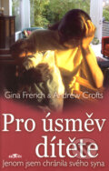 Kniha: Pro úsměv dítěte (Gina French a Andrew Crofts). Alpress, 2006 Kniha: Pro úsměv dítěte (Gina French a Andrew Crofts). Alpress, 2006