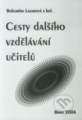 Kniha: Cesty dalšího vzdělávání učitelů (Bohumíra Lazarová a kolektiv). Paido, 2006 Kniha: Cesty dalšího vzdělávání učitelů (Bohumíra Lazarová a kolektiv). Paido, 2006