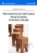 Kniha: Ortodontický průvodce praktického zubního lékaře (Magdalena Koťová). Grada, 2006 Kniha: Ortodontický průvodce praktického zubního lékaře (Magdalena Koťová). Grada, 2006