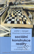 Kniha: Sociální konstrukce reality (Peter L. Berger a Thomas Luckmann). Centrum pro studium demokracie a kultury, 1999 Kniha: Sociální konstrukce reality (Peter L. Berger a Thomas Luckmann). Centrum pro studium demokracie a kultury, 1999
