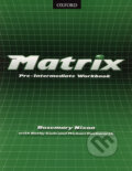 Kniha: Matrix - Pre-Intermediate Workbook (Kathy Gude, Michael Duckworth a Rosemary Nixon). Oxford University Press, 2006 Kniha: Matrix - Pre-Intermediate Workbook (Kathy Gude, Michael Duckworth a Rosemary Nixon). Oxford University Press, 2006