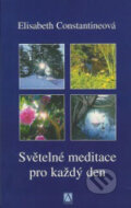 Kniha: Světelné meditace pro každý den (Elisabeth Constantineová). Alman, 2006 Kniha: Světelné meditace pro každý den (Elisabeth Constantineová). Alman, 2006