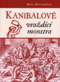 Kniha: Kanibalové - vraždící monstra (Moira Martingal), 2006 Kniha: Kanibalové - vraždící monstra (Moira Martingal), 2006