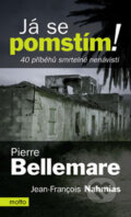 Kniha: Já se pomstím! (Pierre Bellemare a Jean-François Nahmias). Motto, 2006 Kniha: Já se pomstím! (Pierre Bellemare a Jean-François Nahmias). Motto, 2006