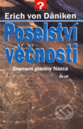 Kniha: Poselství věčnosti (Erich von Däniken). Ikar CZ, 2001 Kniha: Poselství věčnosti (Erich von Däniken). Ikar CZ, 2001