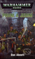 Kniha: Warhammer 40 000: První a jediní (Dan Abnett). Bohuslav Svoboda - POLARIS, 2006 Kniha: Warhammer 40 000: První a jediní (Dan Abnett). Bohuslav Svoboda - POLARIS, 2006