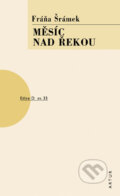 Kniha: Měsíc nad řekou (Fráňa Šrámek). Artur, 2006 Kniha: Měsíc nad řekou (Fráňa Šrámek). Artur, 2006