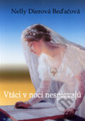 Kniha: Vtáci v noci nespievajú (Nelly Dierová Beďačová). Kornélia Beďačová, 2006 Kniha: Vtáci v noci nespievajú (Nelly Dierová Beďačová). Kornélia Beďačová, 2006