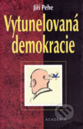 Kniha: Vytunelovaná demokracie (Jiří Pehe). Academia, 2002 Kniha: Vytunelovaná demokracie (Jiří Pehe). Academia, 2002