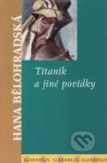 Kniha: Titanik a jiné povídky (Hana Bělohradská). Academia, 2004 Kniha: Titanik a jiné povídky (Hana Bělohradská). Academia, 2004