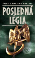 Kniha: Posledná légia (Valerio Massimo Manfredi). Slovart, 2006 Kniha: Posledná légia (Valerio Massimo Manfredi). Slovart, 2006