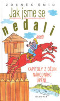 Kniha: Jak jsme se nedali (Zdeněk Šmíd). Olympia, 2006 Kniha: Jak jsme se nedali (Zdeněk Šmíd). Olympia, 2006