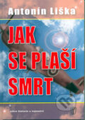 Kniha: Jak se plaší smrt (Antonín Liška). Naše vojsko CZ, 2006 Kniha: Jak se plaší smrt (Antonín Liška). Naše vojsko CZ, 2006