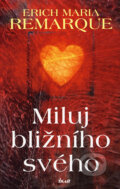Kniha: Miluj bližního svého (Erich Maria Remarque). Ikar CZ, 2004 Kniha: Miluj bližního svého (Erich Maria Remarque). Ikar CZ, 2004