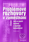 Kniha: Problémové rozhovory v zaměstnání (Thomas Wieke). Grada, 2006 Kniha: Problémové rozhovory v zaměstnání (Thomas Wieke). Grada, 2006