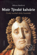 Mistr Týnské kalvárie - Milena Bartlová, Academia, 2004