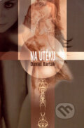Kniha: Na útěku (Daniel Barták). Pavel Mervart, 2004 Kniha: Na útěku (Daniel Barták). Pavel Mervart, 2004
