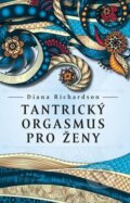 Kniha: Tantrický orgasmus pro ženy (Diana Richardson). Synergie, 2017 Kniha: Tantrický orgasmus pro ženy (Diana Richardson). Synergie, 2017