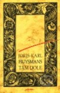 Kniha: Tam dole (Joris-Karl Huysmans). Jota, 1999 Kniha: Tam dole (Joris-Karl Huysmans). Jota, 1999