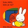 Kniha: Kuku Miffy! Kdo je to? (Dick Bruna). Baobab, 2011 Kniha: Kuku Miffy! Kdo je to? (Dick Bruna). Baobab, 2011