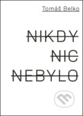 Kniha: Nikdy nic nebylo (Jan Šulc a Tomáš Belko). Akropolis, 2012 Kniha: Nikdy nic nebylo (Jan Šulc a Tomáš Belko). Akropolis, 2012