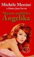 Kniha: Nejsem andělská Angelika (Henry-Jean Servat a Michele Mercier). Levné knihy a.s., 2007 Kniha: Nejsem andělská Angelika (Henry-Jean Servat a Michele Mercier). Levné knihy a.s., 2007