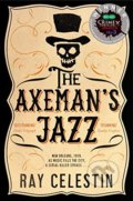 Kniha: The Axeman's Jazz (Ray Celestin). Pan Macmillan, 2015 Kniha: The Axeman's Jazz (Ray Celestin). Pan Macmillan, 2015