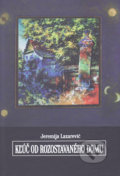 Kľúč od rozostavaného domu - Jeremija Lazarević, Vydavateľstvo Spolku slovenských spisovateľov, 2017