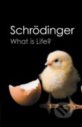 Kniha: What is Life? (Erwin Schrödinger). Cambridge University Press, 2012 Kniha: What is Life? (Erwin Schrödinger). Cambridge University Press, 2012