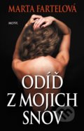 Kniha: Odíď z mojich snov (Marta Fartelová), 2017 Kniha: Odíď z mojich snov (Marta Fartelová), 2017